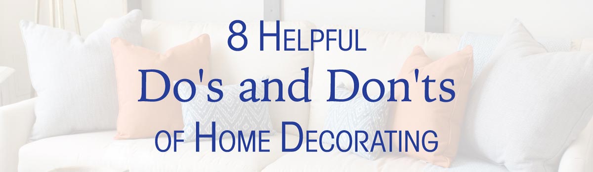 https://www.cushionsource.com/blog/wp-content/uploads/2017/06/8-Helpful-Dos-and-Donts-of-Home-Decorating.jpg